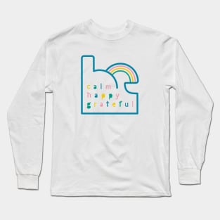 Be Calm Be Happy Be Grateful. Typography design with rainbow Long Sleeve T-Shirt